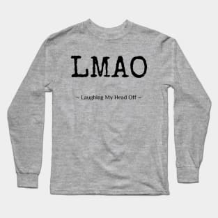 LMAO – Laughing My Head Off Long Sleeve T-Shirt